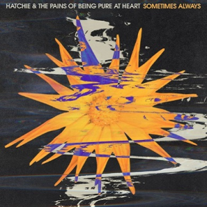 Hatchie / Pains Of Being Pure At Heart - Sometimes Always